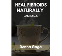 Heal Fibroids Naturally: A Quick Guide