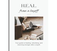 HEAL from a Layoff: A Guided Workbook to Help You Heal, Rebuild, and Return to Your Career
