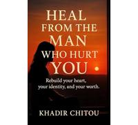 HEAL FROM THE MAN WHO HURT YOU