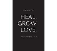 Heal. Grow. Love: Words to Help You Become