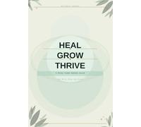 Heal Grow Thrive: A 90-Day Guided Wellness Journal for Mind, Body and Soul