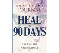 Heal in 90 Days: A Gratitude Journal to Bring Positive Change