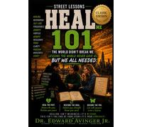 HEAL ME 101 CLASSIC EDITION: Healing Lessons the World Never Gave Us, But We All Needed (STREET LESSONS)