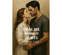 Heal Me Where It Hurts: A Medical Romance About Love, Legacy, and Letting Go