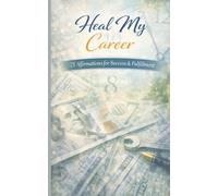 Heal My Career: A pocket size booklet of 21 carefully crafted affirmations to read daily and manifest success and abundance (Heal My Life - Affirmation Booklet Series)