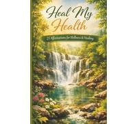 Heal My Health: A pocket size booklet of 21 carefully crafted affirmations to read daily and manifest healthy life (Heal My Life - Affirmation Booklet Series)