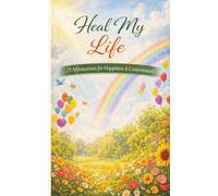 Heal My Life: A pocket size booklet. 21 carefully crafted affirmations to read daily and manifest a happy life (Heal My Life - Affirmation Booklet Series)