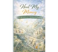Heal My Money: A pocket size booklet of 21 carefully crafted affirmations to read daily and manifest abundance and prosperity (Heal My Life - Affirmation Booklet Series)