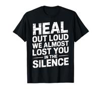 Heal out Loud We Almost Lost You In The Silence - Camiseta