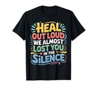 Heal out Loud We Almost Lost You In The Silence - Camiseta