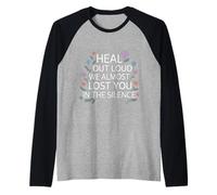 Heal out Loud We Almost Lost You In The Silence - Camiseta Manga Raglan