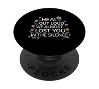 Heal out Loud We Almost Lost You In The Silence - PopSockets PopGrip Adhesivo