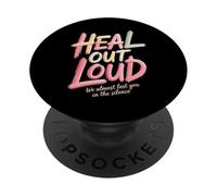 Heal out Loud We Almost Lost You In The Silence - PopSockets PopGrip Adhesivo