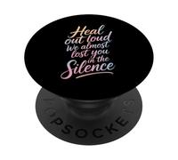 Heal out Loud We Almost Lost You In The Silence - PopSockets PopGrip Adhesivo