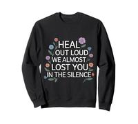 Heal out Loud We Almost Lost You In The Silence - Sudadera