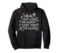 Heal out Loud We Almost Lost You In The Silence - Sudadera con Capucha