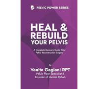 Heal & Rebuild Your Pelvis: A complete Recovery Guide After Pelvic Reconstruction Surgery. (Pelvic Power Series)