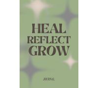 Heal, Reflect, Grow: Guided Journal for Process Emotions and Build Inner Strength