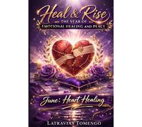 Heal & Rise The Year Of Emotional Healing & Peace: June: Heart Healing