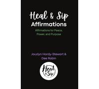 Heal & Sip Affirmations: Affirmations for Peace, Power, and Purpose