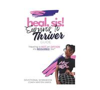 Heal, Sis! Devotional Workbook: Survivor to Thriver Guide