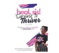 Heal, Sis! Devotional Workbook: Survivor to Thriver Guide