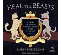 Heal the Beasts: A Jaunt Through the Curious History of the Veterinary Arts
