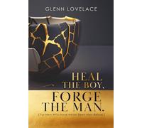 Heal the Boy, Forge the Man: A Hero’s Journey to True Masculinity