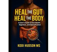 Heal The Gut, Heal The Body: A User's Guide To Gut Health, Digestion, and Detoxification (Team DYEL Fitness)