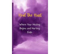 Heal The Hurt: Where Your Healing Begins and Hurting Ends