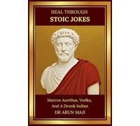 HEAL THROUGH STOIC JOKES: Marcus Aurelius, Vodka, And A Drunk Indian (Best of The Bests: Healing Through Poetry)