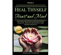 Heal Thyself - Heart and Mind: Natural Methods for Emotional Healing, Mental Resilience, and Inner Strength (The Heal Thyself Series)