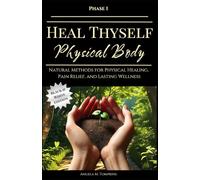 Heal Thyself - Physical Body: Natural Methods for Physical Healing, Pain Relief, and Lasting Wellness (Black and White Edition) (The Heal Thyself Series)