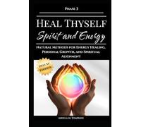 Heal Thyself - Spirit and Energy: Natural Methods for Energy Healing, Personal Growth, and Spiritual Alignment (The Heal Thyself Series)
