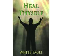 Heal Thyself: The Key to Spiritual Healing and Health in Mind and Body (Your Journey in the Light S)