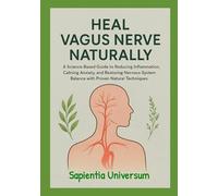 Heal Vagus Nerve Naturally: A Science-Based Guide to Reducing Inflammation, Calming Anxiety, and Restoring Nervous-System Balance with Proven Natural Techniques