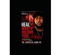 HEAL WHAT’S HOLDING YOU: Let Go, Heal, and Move Forward for Real (When Life Hits Back)