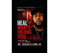HEAL WHAT’S HOLDING YOU: Let Go, Heal, and Move Forward for Real (When Life Hits Back)