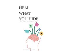 Heal What You Hide: A 6-Week Therapy to Free Your Mind and Find Yourself