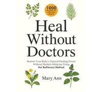 Heal Without Doctors: Restore Your Body’s Natural Healing Power Without Modern Medicine Using the Rothkranz Method (Self-Healing)