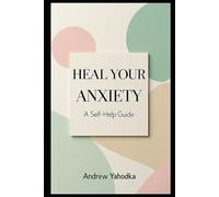 Heal Your Anxiety: A Self-Help Guide