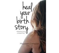 Heal Your Birth Story: ...releasing the unexpected