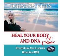 Heal Your Body and DNA: Recover From Your Illness And Repair Your DNA
