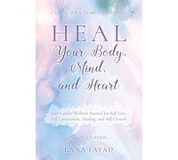 HEAL Your Body, Mind, and Heart: Your Guided Wellness Journal for Self Love, Self Compassion, Healing, and Self Growth