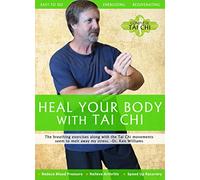 Heal Your Body with Tai Chi: Reduce Blood Pressure, Relieve Arthritis, and Speed Up Recovery
