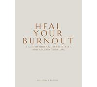 Heal Your Burnout: A Guided Journal to Reset, Rest, and Reclaim Your Life