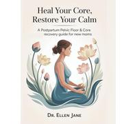 Heal Your Core, Restore Your Calm: A Postpartum Pelvic Floor & Core Recovery Guide for New Moms