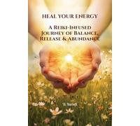 HEAL YOUR ENERGY: A Reiki-Infused Journey of Balance, Release & Abundance