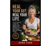 HEAL YOUR GUT,HEAL YOUR LIFE: The Four-Pillar Plan to Repair Your Digestive Lining, Rebalance Your Microbiome, and Restore Energy, Mood, and Immunity for Good