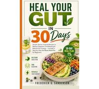 Heal Your Gut in 30 Days.: gut health`, gut reset`, digestive health`,heal your gut`,gut healing recipes`, bloating relief`, gut diet plan` high protein, vegetarian, heart healthy diet, weight loss
